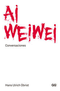Ai Weiwei. Conversaciones, de Obrist, Hans Ulrich | portada del libro