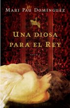 Una diosa para el rey, de Mari Pau Domínguez | portada del libro