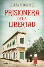 Prisionera de la libertad, de LUCA DI FULVIO | portada del libro