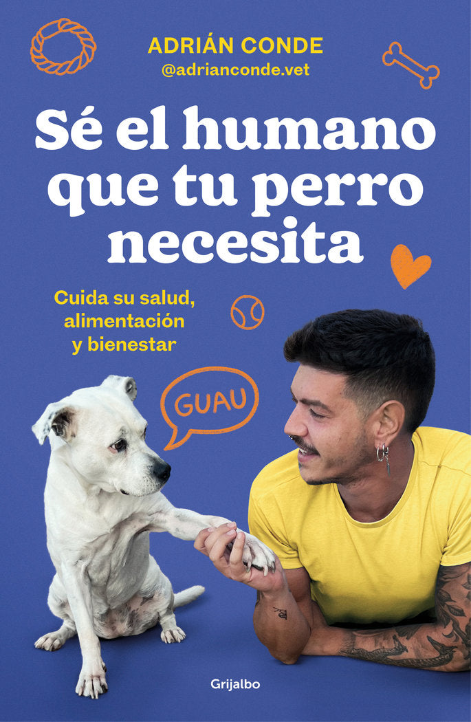 SE EL HUMANO QUE TU PERRO NECESITA CUIDA SU SALUD ALIMENTAC, de ADRIAN CONDE MONTOYA | portada del libro