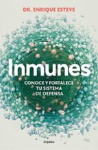 Inmunes. Conoce y fortalece tu sistema de defensa, de Dr. Enrique Esteve | portada del libro