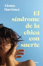 El síndrome de la chica con suerte, de Aloma Martínez | portada del libro