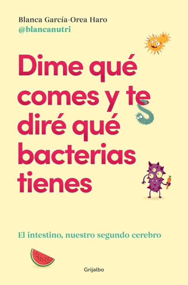 DIME QUE COMES Y TE DIRE QUE BACTERIAS TIENES, de BLANCA, GARCIA-OREA HARO | portada del libro