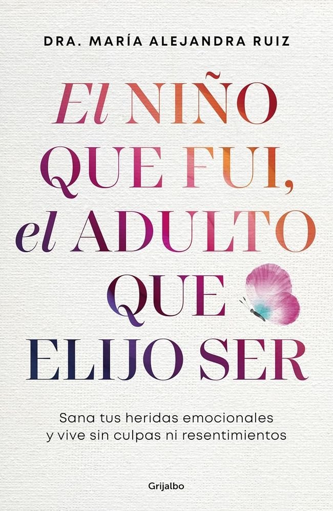 EL NIÑO QUE FUI EL ADULTO QUE ELIJO SER, de DRA MARIA ALEJANDRA RUIZ | portada del libro