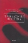 Tres monjes rebeldes, de Raymond, M. | portada del libro