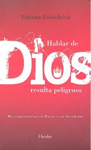 Hablar de Dios resulta peligroso, de Góricheva, Tatiana | portada del libro