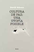 CULTURA DE PAZ: UNA UTOPIA POSIBLE, de David Adams | portada del libro