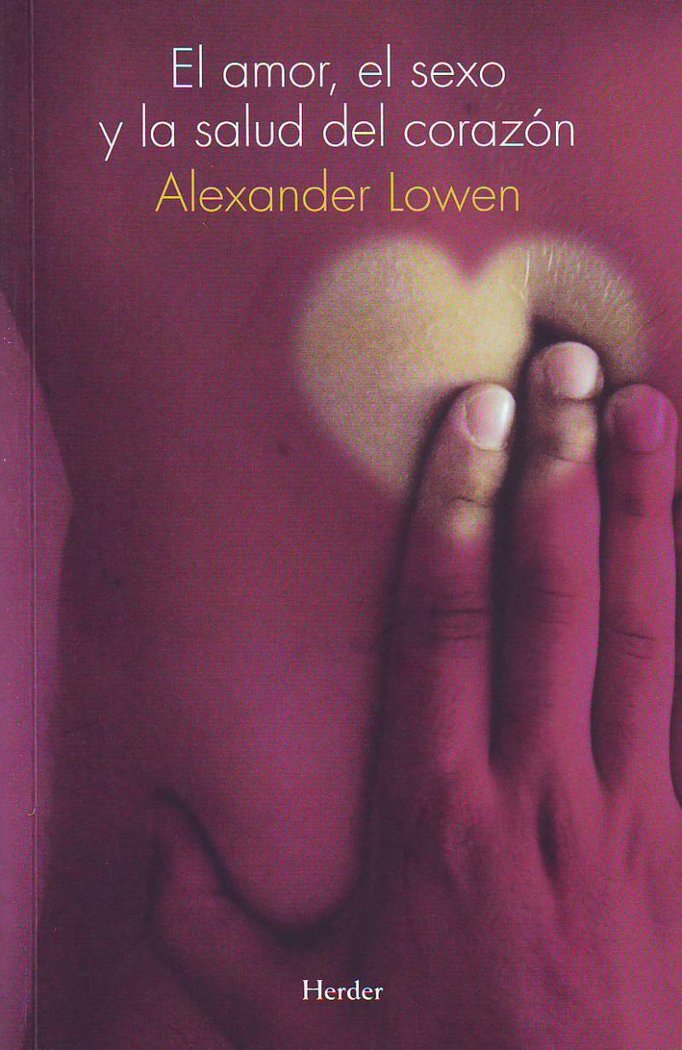 El amor, el sexo y la salud del corazón, de Lowen, Alexander | portada del libro