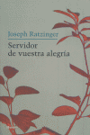 Servidor de vuestra alegría, de Ratzinger, Joseph | portada del libro