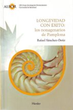 LONGEVIDAD CON EXITO: LOS NONAGENARIOS DE PAMPLONA, de RAFAEL SANCHEZ OSTIZ | portada del libro