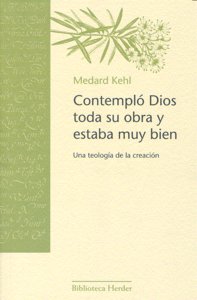 Contempló Dios toda su obra y estaba muy bien, de Kehl, Medard | portada del libro