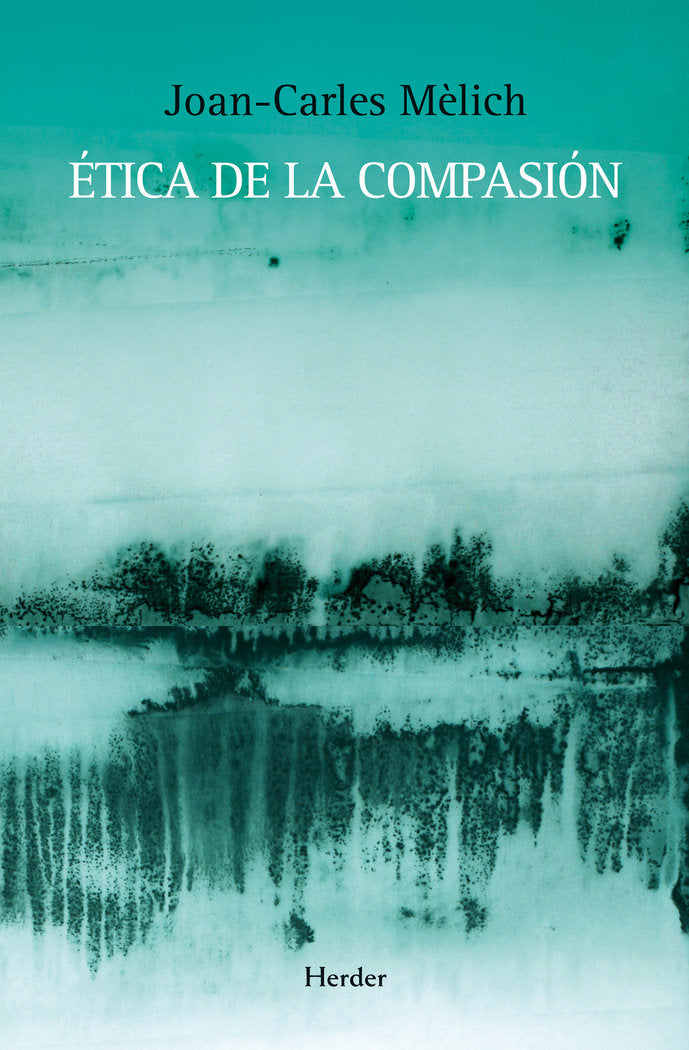 Ética de la compasión, de Mèlich, Joan-Carles | portada del libro