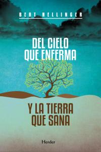 Del cielo que enferma y la tierra que sana, de Hellinger, Bert | portada del libro