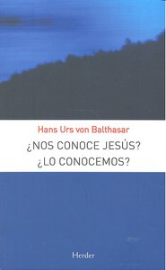 ¿Nos conoce Jesús? ¿Lo conocemos?, de Balthasar, Hans Urs von | portada del libro