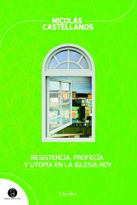 RESISTENCIA, PROFECIA Y UTOPIA EN LA IGLESIA HOY, de Castellanos Franco | portada del libro
