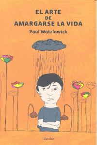 El arte de amargarse la vida, de Watzlawick, Paul | portada del libro