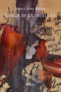 Lógica de la crueldad, de Mèlich, Joan-Carles | portada del libro