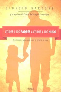 Ayudar a los padres a ayudar a los hijos, de Nardone, Giorgio | portada del libro