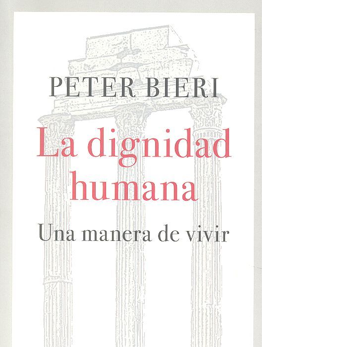 La dignidad humana, de Bieri, Peter | portada del libro