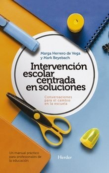 Intervención escolar centrada en soluciones: conversaciones para el cambio en la escuela., de Beyebach, Mark | portada del li