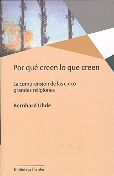 Por qué creen lo que creen, de Uhde, Bernhard | portada del libro