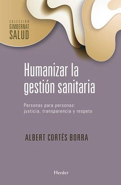 HUMANIZAR LA GESTION SANITARIA, de CORTES BORRA, ALBERT | portada del libro