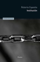 INSTITUCION, de Roberto Esposito | portada del libro