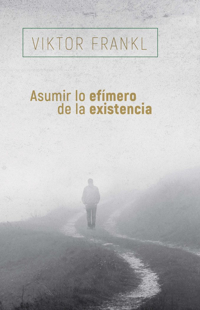 ASUMIR LO EFIMERO DE LA EXISTENCIA, de FRANKL,VIKTOR | portada del libro