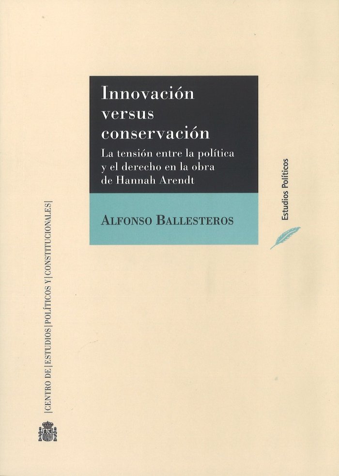 Innovación versus conservación. La tensión entre la política y el derecho en la obra de Hannah Arend, de Ballesteros Soriano,