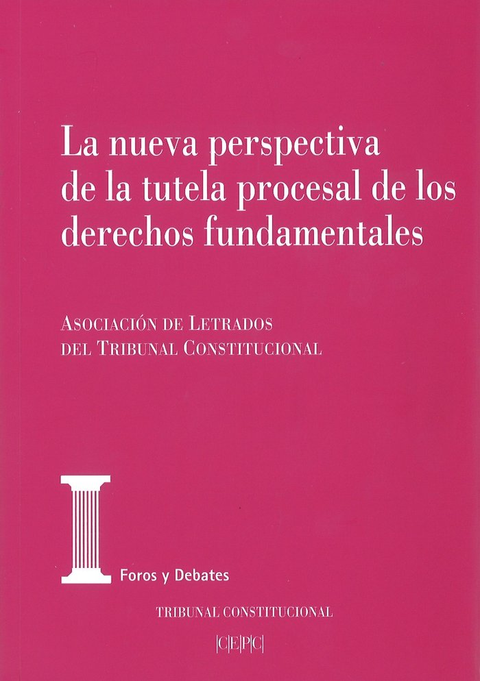 La nueva perspectiva de la tutela procesal de los derechos fundamentales, de ASOCIACIóN DE LETRADOS DEL TRIBUNAL CONSTITUCION