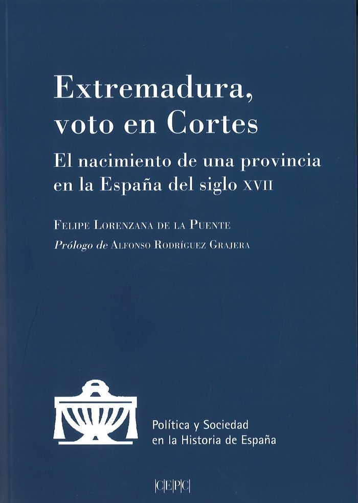 Extremadura, voto en Cortes. El nacimiento de una provincia en la España del s. XVII, de Lorenzana de la Puente, Felipe | por