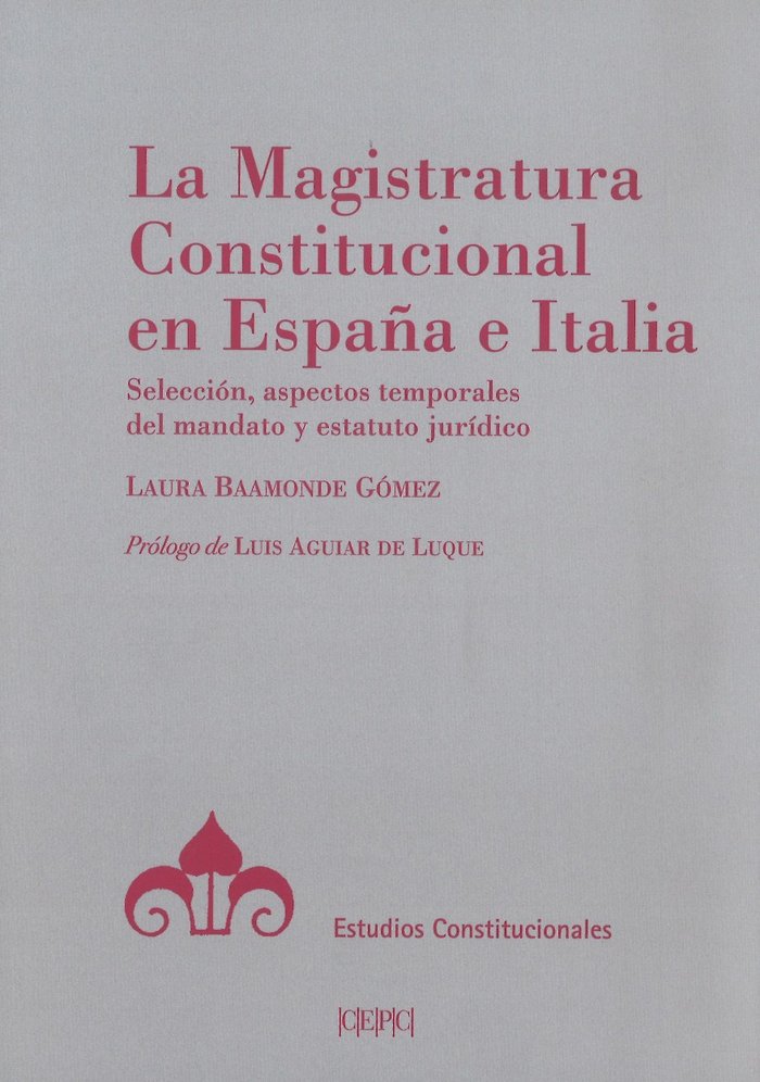 La Magistratura Constitucional en España e Italia. Selección, aspectos temporales del mandato y esta, de Baamonde Gómez, Laur