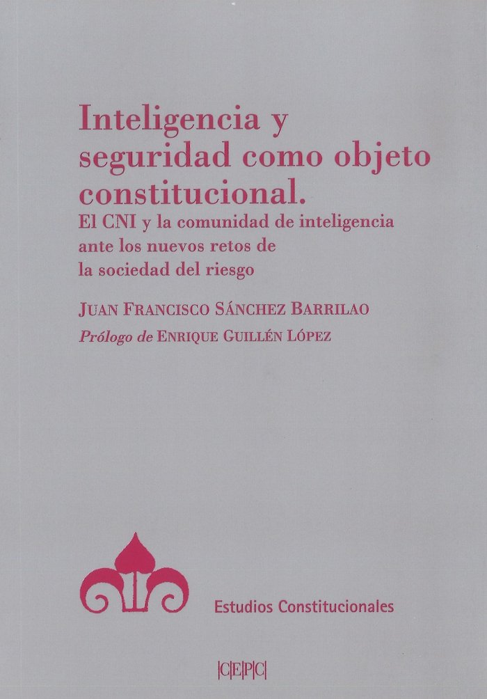 Inteligencia y seguridad como objeto constitucional, de Sánchez Barrilas, Juan Francisco | portada del libro