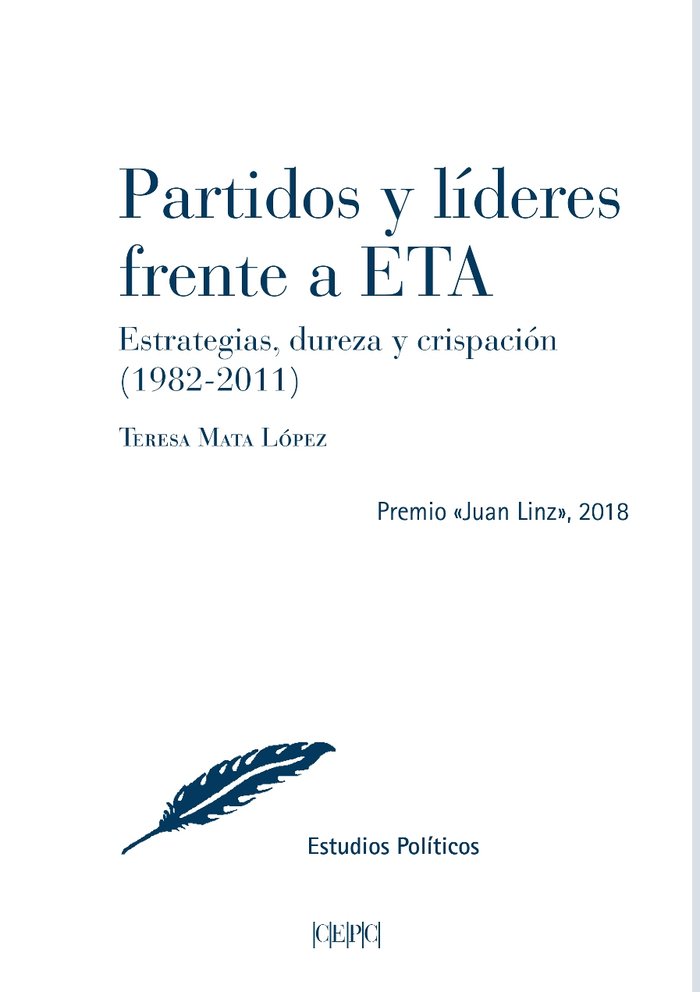 PARTIDOS Y LIDERES FRENTE A ETA, ESTRATEGIAS, DUREZA Y CRISPACION (1982-2011), de MATA LOPEZ, TERESA | portada del libro