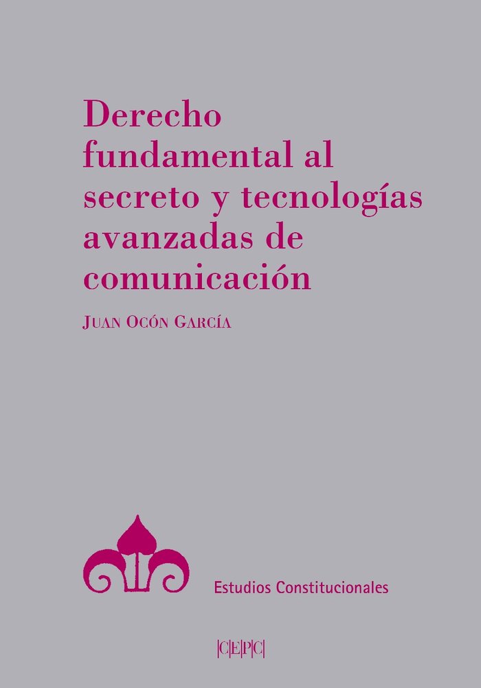 DERECHO FUNDAMENTAL AL SECRETO Y TECNOLOGIAS AVANZADAS | portada del libro
