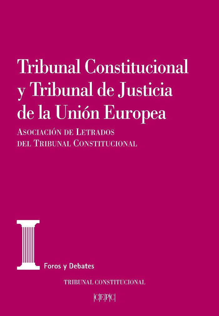TRIBUNAL CONSTITUCIONAL Y TRIBUNAL DE JUSTICIA DE LA UNION EUROPEA, de JORNADAS DE LA ASOCIACION DE LETRADOS DEL TRIBUNAL CON