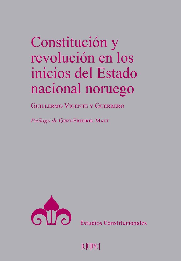 CONSTITUCION Y REVOLUCION EN LOS INICIOS DEL ESTADO NACIONAL NORUEGO, de VICENTE Y GUERRERO, GUILLERMO | portada del libro