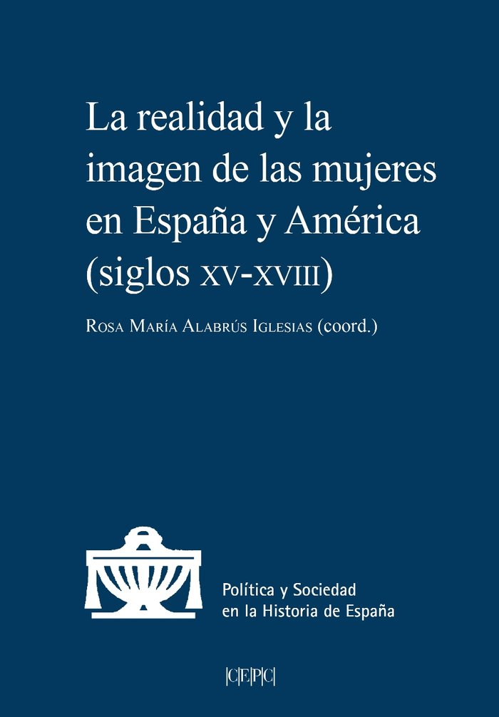 LA REALIDAD Y LA IMAGEN DE LAS MUJERES EN ESPAÑA Y AMERICA (SIGLOS XV A XVIII) | portada del libro
