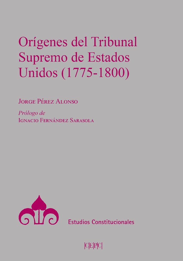 ORIGENES DEL TRIBUNAL SUPREMO DE LOS ESTADOS UNIDOS (1775-1800), de PEREZ ALONSO, JORGE | portada del libro