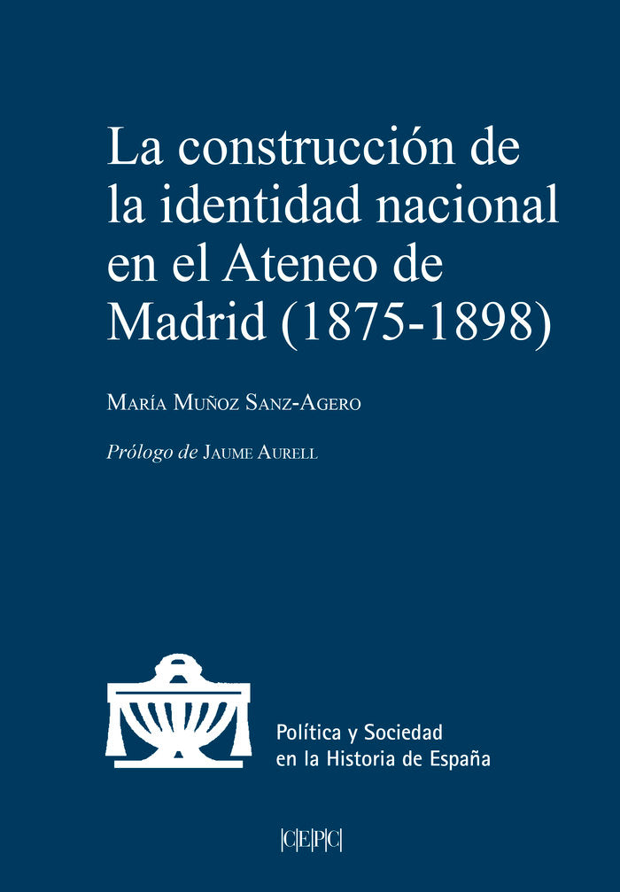 LA CONSTRUCCION DE LA IDENTIDAD NACIONAL EN EL ATENEO DE MADRID (1875-1898), de MUÑOZ SANZ-AGERO, MARIA | portada del libro