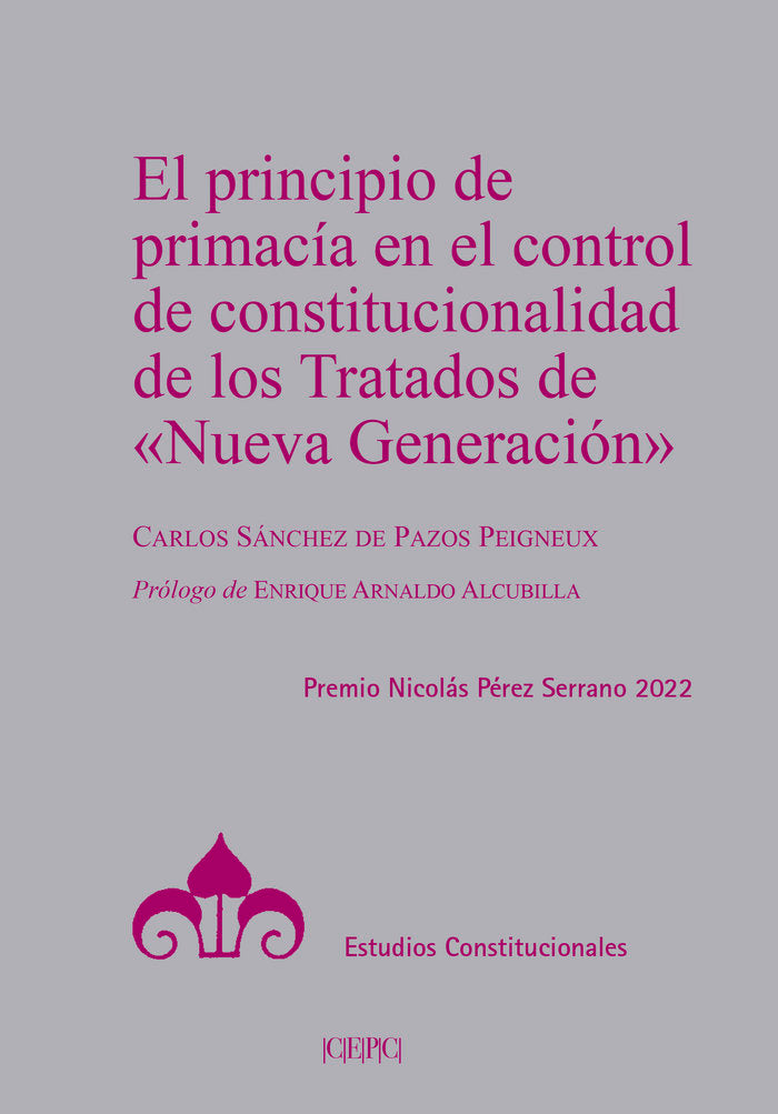 EL PRINCIPIO DE PRIMACIA EN EL CONTROL DE CONSTITUCIONALIDAD DE LOS TRATADOS DE, de SANCHEZ DE PAZOS PEIGNEUX, CARLOS | porta
