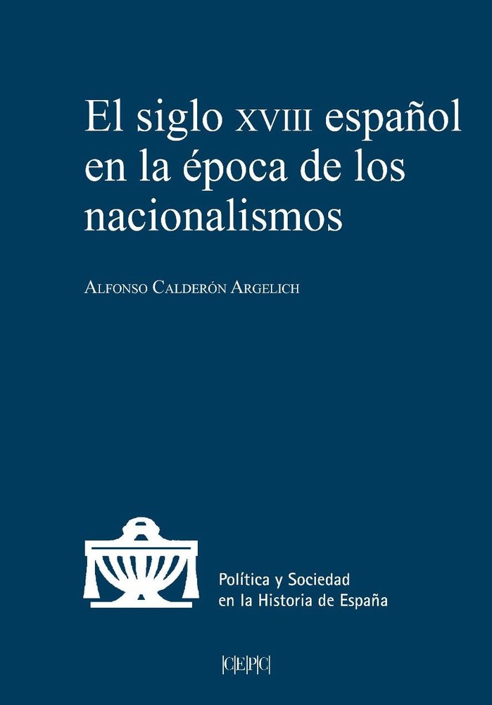 EL SIGLO XVIII ESPAÑOL EN LA EPOCA DE LOS NACIONALISMOS, de CALDERON ARGELICH, ALFONSO | portada del libro