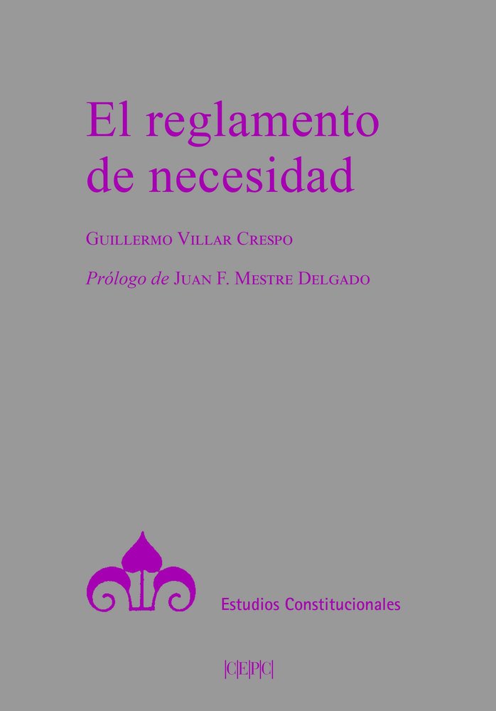 EL REGLAMENTO DE NECESIDAD, de VILLAR CRESPO, GUILLERMO | portada del libro