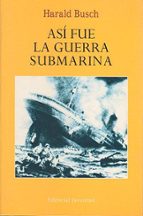 ASI FUE LA GUERRA SUBMARINA (6ª ED), de Harald Busch | portada del libro