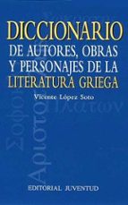 DICCIONARIO DE AUTORES, OBRAS Y PERSONAJES DE LA LITERATURA GRIEG A, de Vicente Lopez Soto | portada del libro