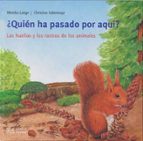 ¿QUIEN HA PASADO POR AQUI?: LAS HUELLAS Y LOS RASTROS DE LOS ANIM ALES (COLECCION MIS LIBROS DE ANIMALES), de Monika Lange | 