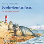 DONDE VIVEN LAS FOCAS: LOS ANIMALES MARINOS (COLECCION MIS LIBROS DE ANIMALES), de Monika Lange | portada del libro