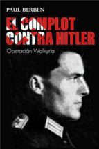 EL COMPLOT CONTRA HITLER. OPERACION WALKYRIA, de PAUL BERBEN | portada del libro