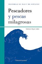PESCADORES Y PESCAS MILAGROSAS (COLECCION HISTORIAS DE MAR Y DE O CEANOS), de NATHALIE MEYER SABLE | portada del libro
