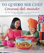YO QUIERO SER CHEF. COCINAS DEL MUNDO, de Varios autores | portada del libro